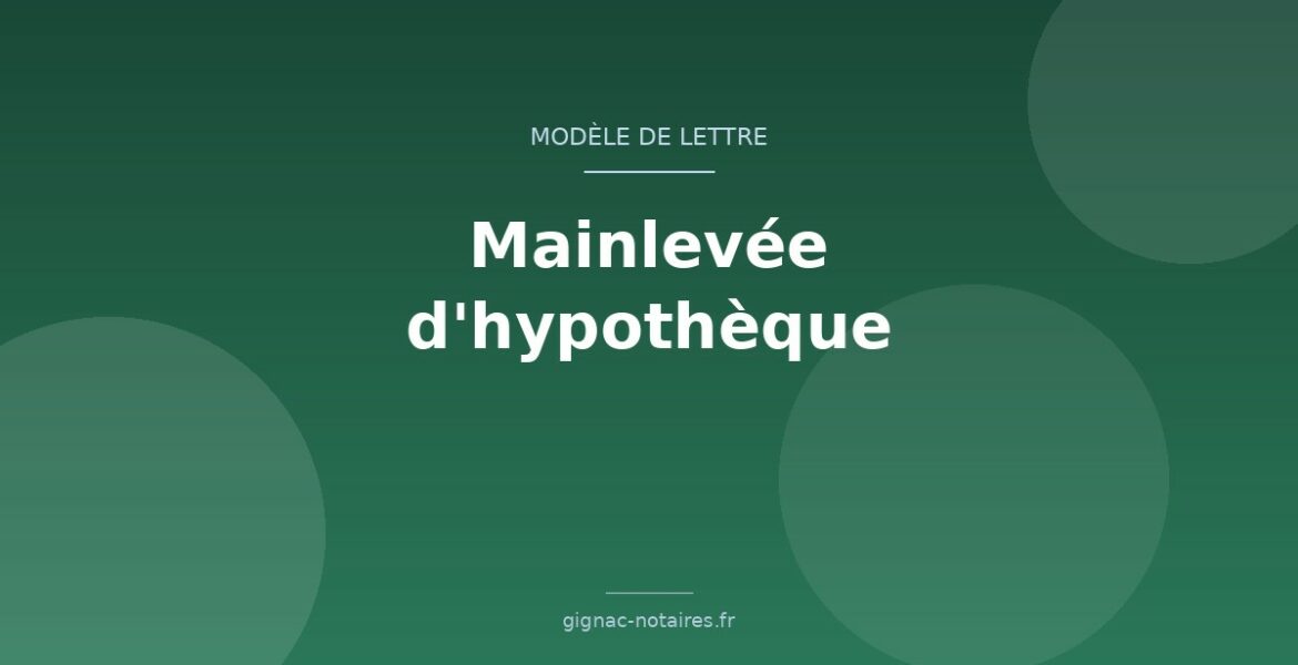 Modèle de lettre de demande de mainlevée d&rsquo;hypothèque