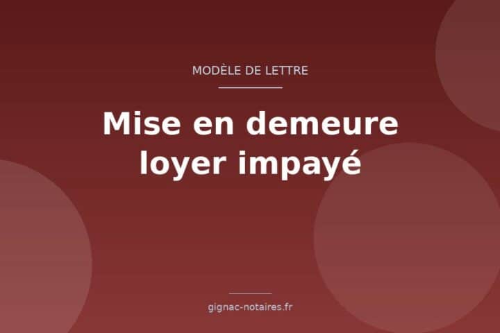 Modèle de lettre de mise en demeure de payer un loyer impayé