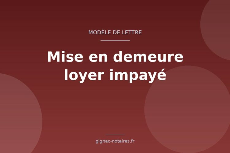 Modèle de lettre de mise en demeure de payer un loyer impayé